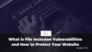 What is File Inclusion Vulnerabilities, and How to Protect Your Website